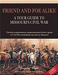 Friend and Foe Alike: A Tour Guide to Missouris Civil War (Paperback, Revised)