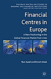 Financial Centres in Europe : Post-Crisis Risks, Challenges and Opportunities (Hardcover)