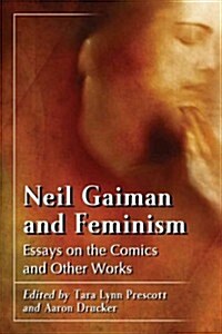 Feminism in the Worlds of Neil Gaiman: Essays on the Comics, Poetry and Prose (Paperback)