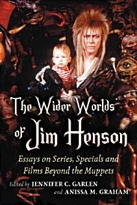 Wider Worlds of Jim Henson: Essays on His Work and Legacy Beyond the Muppet Show and Sesame Street (Paperback)