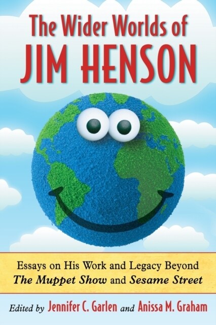 The Wider Worlds of Jim Henson: Essays on His Work and Legacy Beyond The Muppet Show and Sesame Street (Paperback)