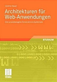 Architekturen F? Web-Anwendungen: Eine Praxisbezogene Konstruktions-Systematik (Paperback, 2009)