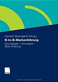 B-To-B-Markenfuhrung: Grundlagen - Konzepte - Best Practice (Hardcover, 2010)