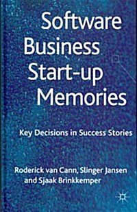 Software Business Start-Up Memories : Key Decisions in Success Stories (Hardcover)