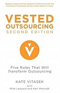 Vested Outsourcing, Second Edition : Five Rules That Will Transform Outsourcing (Hardcover, 2nd ed. 2013)