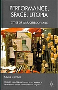 Performance, Space, Utopia : Cities of War, Cities of Exile (Hardcover)