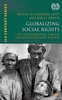 Globalizing Social Rights : The International Labour Organization and Beyond (Hardcover)