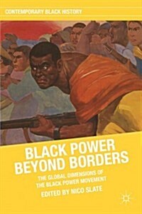 Black Power Beyond Borders : The Global Dimensions of the Black Power Movement (Paperback)