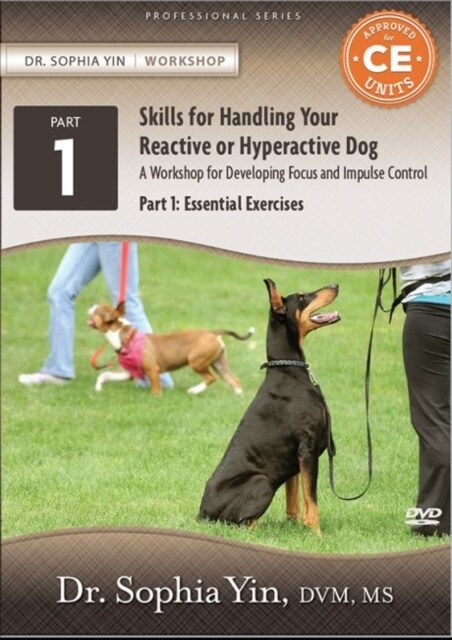 Skills for Handling Your Reactive or Hyperactive Dog : A Workbook for Developing Focus  and Impulse Control, Part 1: Essential Exercises (DVD video)