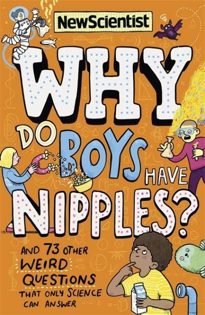 Why Do Boys Have Nipples? : And 73 other weird questions that only science can answer (Paperback)