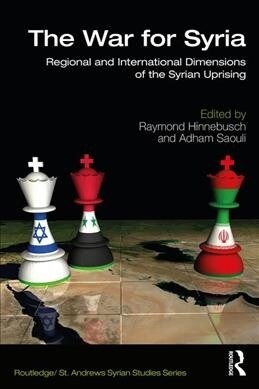 The War for Syria : Regional and International Dimensions of the Syrian Uprising (Paperback)