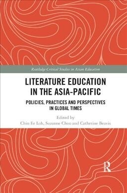 Literature Education in the Asia-Pacific : Policies, Practices and Perspectives in Global Times (Paperback)