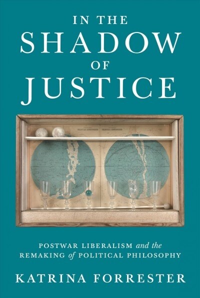In the Shadow of Justice: Postwar Liberalism and the Remaking of Political Philosophy (Hardcover)