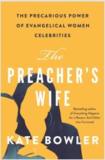 The Preacher's Wife: The Precarious Power of Evangelical Women Celebrities (Hardcover)