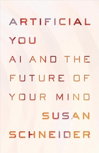 Artificial You: AI and the Future of Your Mind (Hardcover)