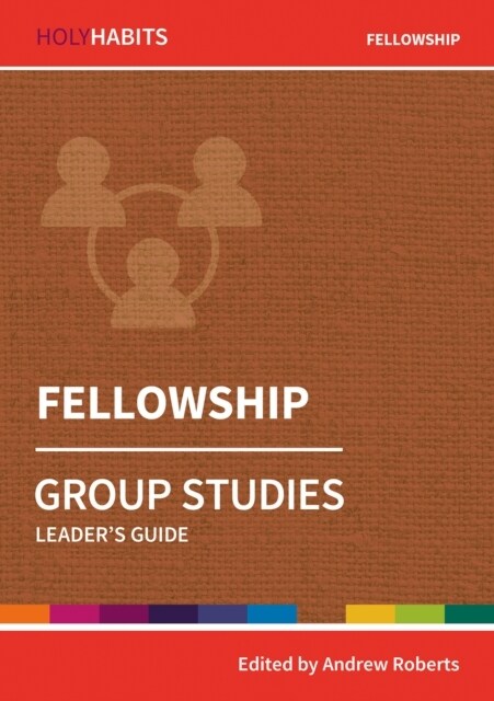 Holy Habits Group Studies: Fellowship : Leaders Guide (Paperback)