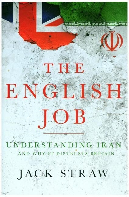 The English Job : Understanding Iran and Why It Distrusts Britain (Hardcover)