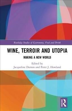Wine, Terroir and Utopia : Making New Worlds (Hardcover)
