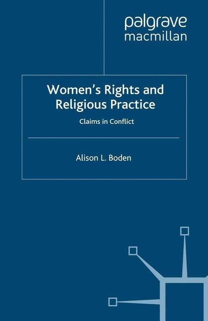 Womens Rights and Religious Practice : Claims in Conflict (Paperback, 1st ed. 2007)