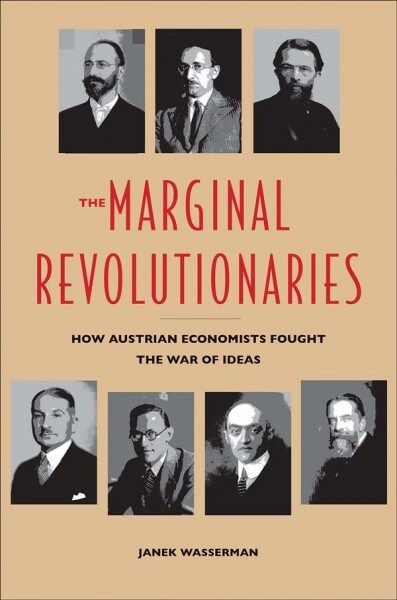 The Marginal Revolutionaries: How Austrian Economists Fought the War of Ideas (Hardcover)