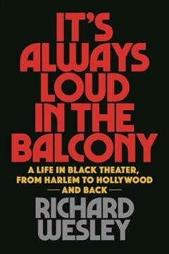 Its Always Loud in the Balcony: A Life in Black Theater, from Harlem to Hollywood and Back (Paperback)