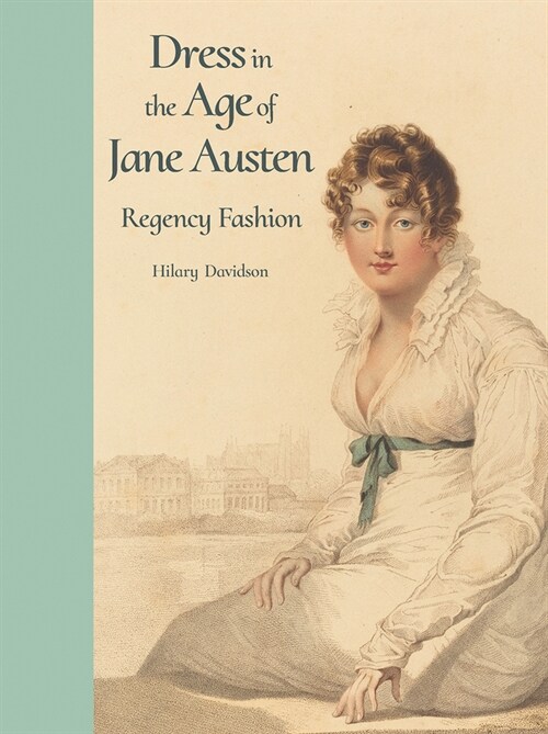 Dress in the Age of Jane Austen: Regency Fashion (Hardcover)