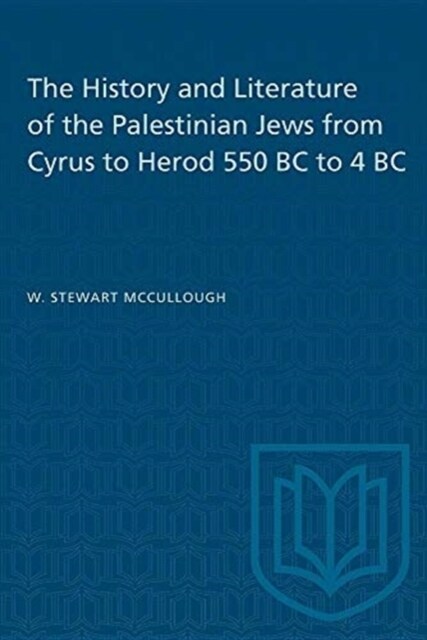 The History and Literature of the Palestinian Jews from Cyrus to Herod 550 BC to 4 BC (Paperback)