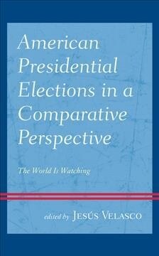 American Presidential Elections in a Comparative Perspective: The World Is Watching (Hardcover)