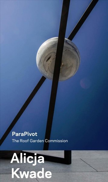 Alicja Kwade, Parapivot: The Roof Garden Commission (Paperback)