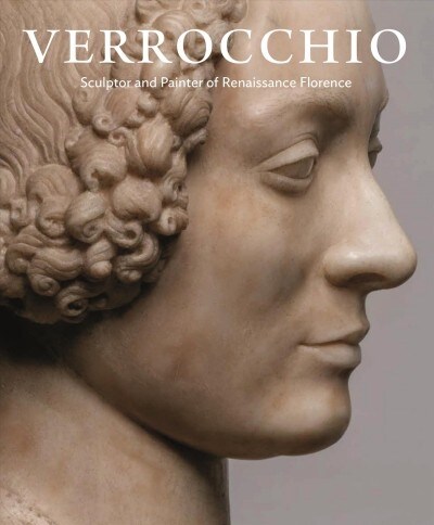 Verrocchio: Sculptor and Painter of Renaissance Florence (Hardcover)