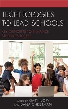 Technologies to Lead Schools: Key Concepts to Enhance Student Success (Hardcover)