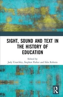 Sight, Sound and Text in the History of Education (Hardcover)