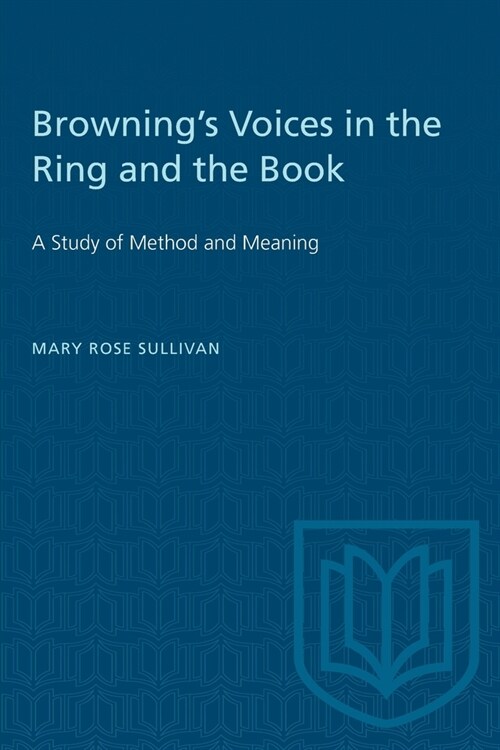 Brownings Voices in the Ring and the Book: A Study of Method and Meaning (Paperback)