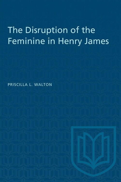 The Disruption of the Feminine in Henry James (Paperback)