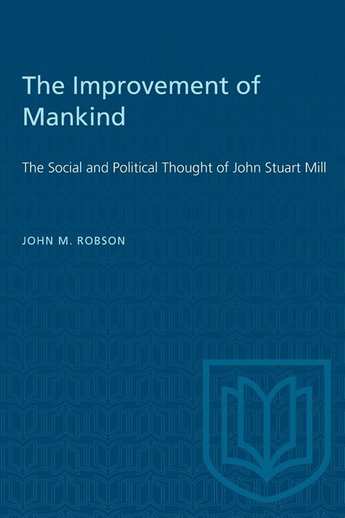 The Improvement of Mankind: The Social and Political Thought of John Stuart Mill (Paperback)