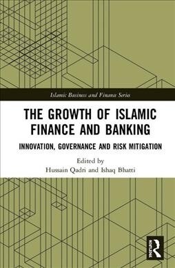The Growth of Islamic Finance and Banking : Innovation, Governance and Risk Mitigation (Hardcover)