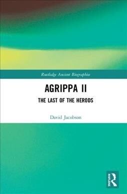 Agrippa II : The Last of the Herods (Hardcover)