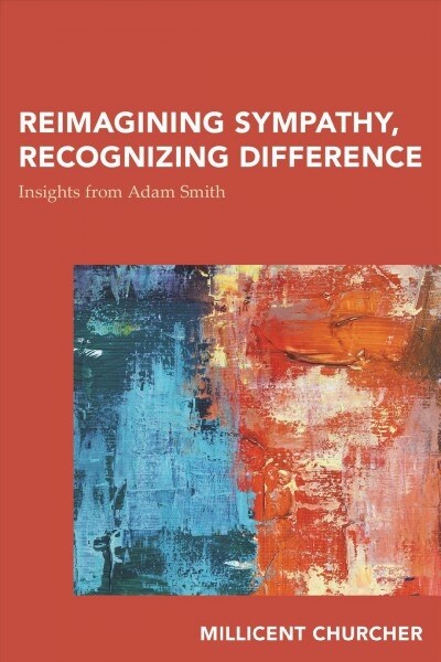 Reimagining Sympathy, Recognizing Difference : Insights from Adam Smith (Hardcover)