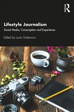 Lifestyle Journalism: Social Media, Consumption and Experience (Paperback)