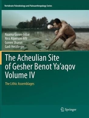 The Acheulian Site of Gesher Benot Yaaqov Volume IV: The Lithic Assemblages (Paperback, Softcover Repri)
