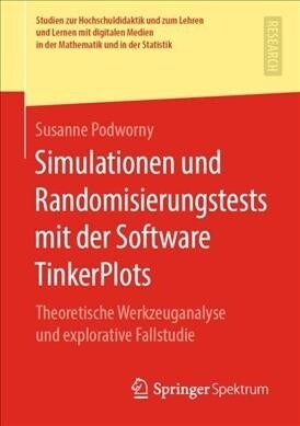 Simulationen Und Randomisierungstests Mit Der Software Tinkerplots: Theoretische Werkzeuganalyse Und Explorative Fallstudie (Paperback, 1. Aufl. 2019)