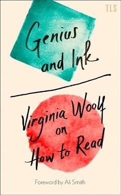 Genius and Ink : Virginia Woolf on How to Read (Hardcover)