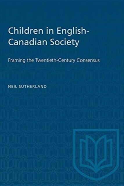 Children in English-Canadian Society: Framing the Twentieth-Century Consensus (Paperback)