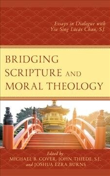 Bridging Scripture and Moral Theology: Essays in Dialogue with Yiu Sing L?? Chan, S.J. (Hardcover)