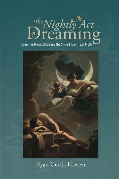 The Nightly Act of Dreaming : Cognitive Narratology and the Shared Identity of Myth (Paperback)