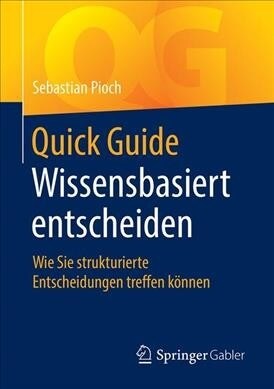 Quick Guide Wissensbasiert Entscheiden: Wie Sie Strukturierte Entscheidungen Treffen K?nen (Paperback, 1. Aufl. 2019)