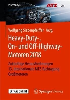 Heavy-Duty-, On- Und Off-Highway-Motoren 2018: Zuk?ftige Herausforderungen 13. Internationale Mtz-Fachtagung Gro?otoren (Paperback, 1. Aufl. 2019)