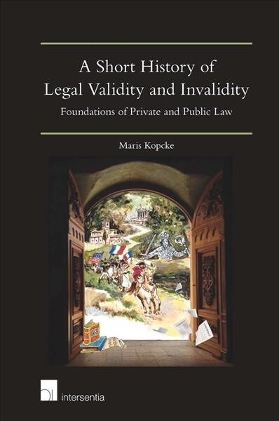 A Short History of Legal Validity and Invalidity : Foundations of Private and Public Law (Paperback)