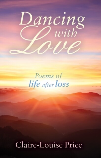 Dancing with Love : Poems of Life After Loss (Paperback)