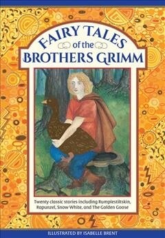Fairy Tales of The Brothers Grimm : Twenty classic stories including Rumpelstiltskin, Rapunzel, Snow White, and The Golden Goose (Hardcover)
